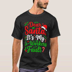 Dear Santa It's My Co-workers Fault Funny Christma T-Shirt