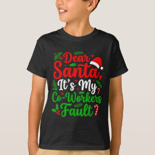 Dear Santa It's My Co-workers Fault Funny Christma T-Shirt