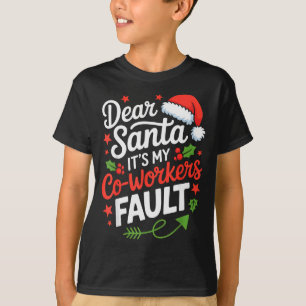 Dear Santa Its My Co-workers Fault Funny Office Ch T-Shirt
