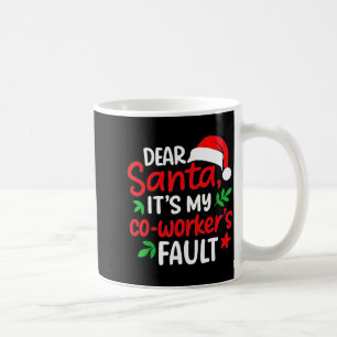 Dear Santa It's My Coworker's Fault  Coffee Mug