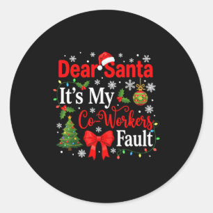 Dear Santa It's My Coworker's Fault Funny Christma Classic Round Sticker