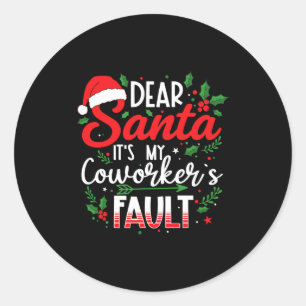 Dear Santa It's My Coworker's Fault Funny Christma Classic Round Sticker