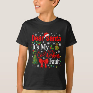 Dear Santa It's My Coworker's Fault Funny Christma T-Shirt