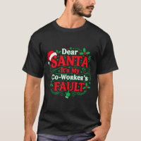 Dear Santa It's My Coworker's Fault Funny Christma