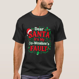 Dear Santa It's My Coworker's Fault Funny Christma T-Shirt
