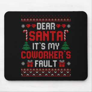 Dear Santa It's My Coworker's Fault Funny Ugly Xma Mouse Pad