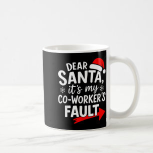 Dear Santa It's My Coworker's Fault I'm The Cowork Coffee Mug