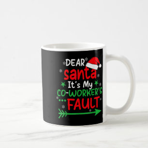 Dear Santa It's My Coworker's Fault I'm The Cowork Coffee Mug