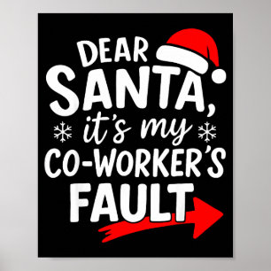 Dear Santa It's My Coworker's Fault I'm The Cowork Poster