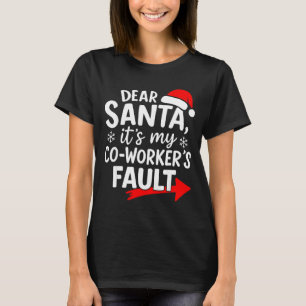 Dear Santa It's My Coworker's Fault I'm The Cowork T-Shirt