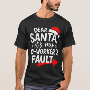 Dear Santa It's My Coworker's Fault I'm The Cowork T-Shirt