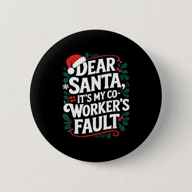 Dear Santa It's My Coworker's Fault Santa Hat Holi 2 Inch Round Button (Front)