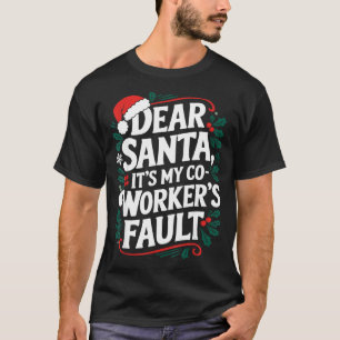 Dear Santa It's My Coworker's Fault Santa Hat Holi T-Shirt