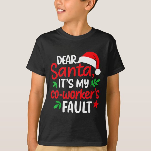 Dear Santa It's My Coworker's Fault  T-Shirt (Front)
