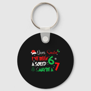 Dear Santa I've Been A Solid 6 Maybe A 7 Kids Chri Keychain
