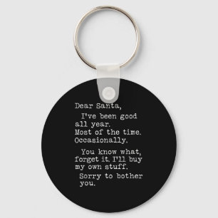 Dear Santa I've Been Good All Year Most Of The Tim Keychain