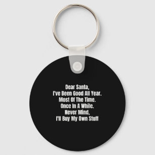 Dear Santa I've Been Good All Year Most Of The Tim Keychain