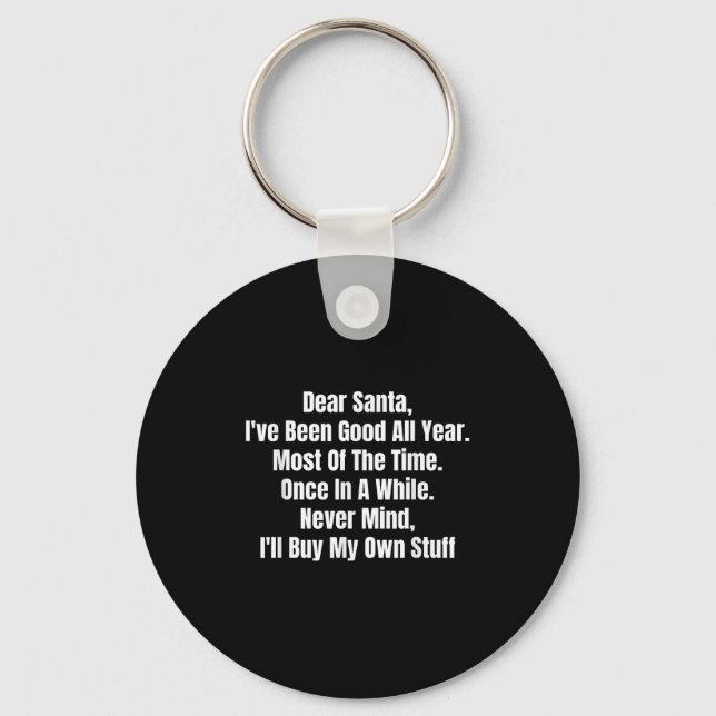 Dear Santa I've Been Good All Year Most Of The Tim Keychain (Front)
