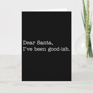 Dear Santa I've Been Good-ish, Funny Christmas Quo Card