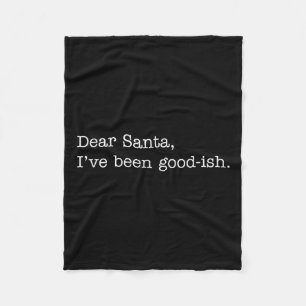 Dear Santa I've Been Good-ish, Funny Christmas Quo Fleece Blanket