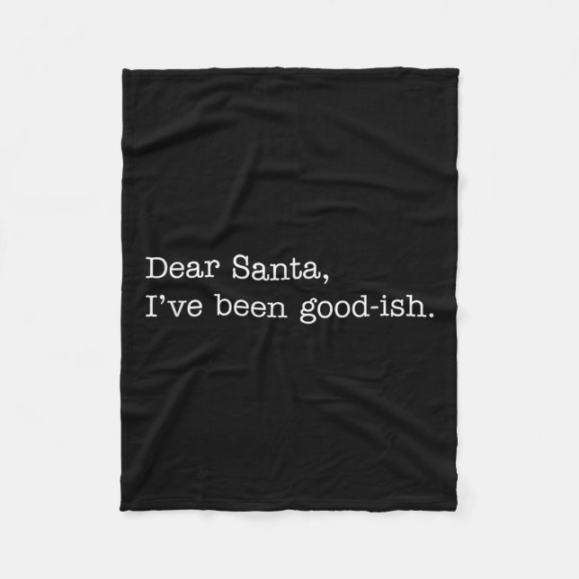 Dear Santa I've Been Good-ish, Funny Christmas Quo Fleece Blanket (Front)