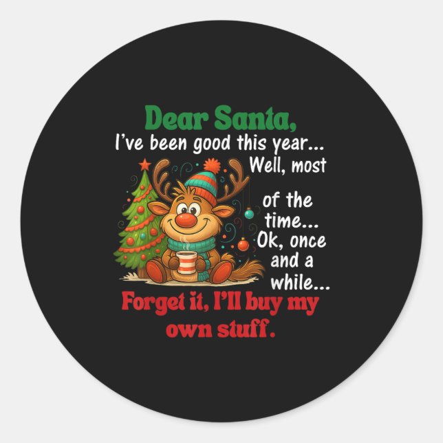 Dear Santa I've Been Good This Year Well Most Of T Classic Round Sticker (Front)