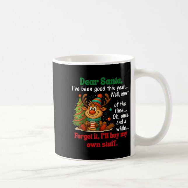 Dear Santa I've Been Good This Year Well Most Of T Coffee Mug (Right)