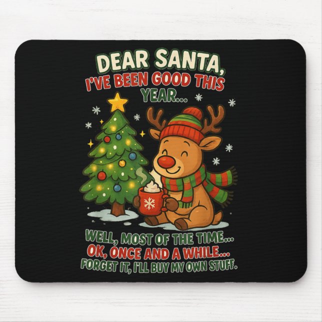 Dear Santa I've Been Good This Year Well Most Of T Mouse Pad (Front)