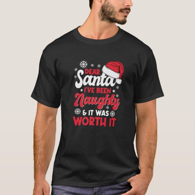 Dear Santa I've Been Naughty And It Was Worth It C T-Shirt (Front)