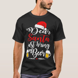 Dear Santa Just Bring Beer Christmas Funny Xmas Dr T-Shirt