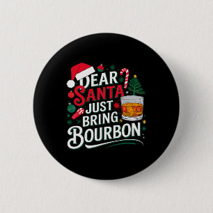 Dear Santa Just Bring Bourbon Christmas Cosutme 2 Inch Round Button