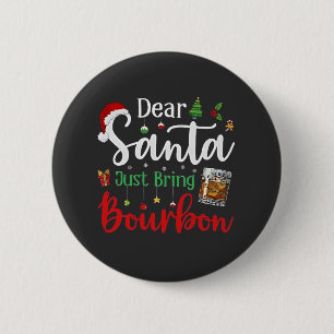 Dear Santa Just Bring Bourbon Drinking Christmas  2 Inch Round Button