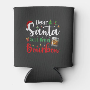 Dear Santa Just Bring Bourbon Drinking Christmas  Can Cooler