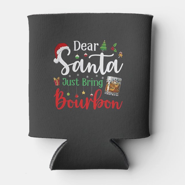 Dear Santa Just Bring Bourbon Drinking Christmas  Can Cooler (Front)