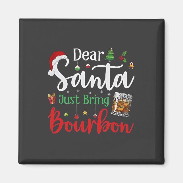 Dear Santa Just Bring Bourbon Drinking Christmas  Magnet (Front)