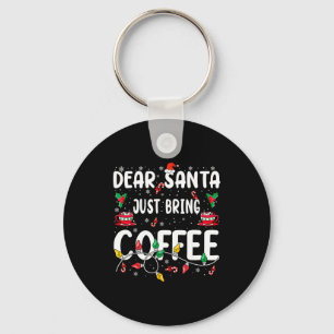 Dear Santa Just Bring Coffee Christmas Coffee Love Keychain