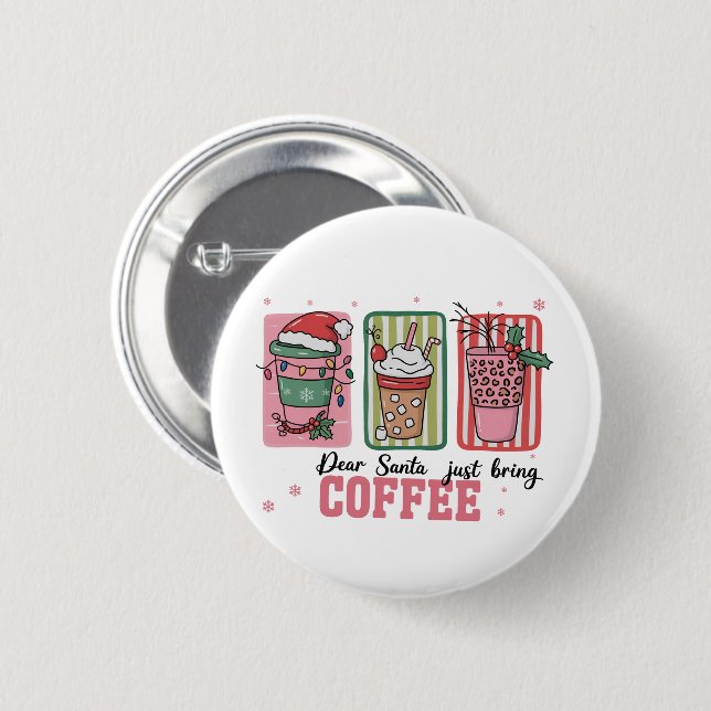 Dear Santa Just Bring Coffee Christmas Preppy Xmas 2 Inch Round Button (Front & Back)