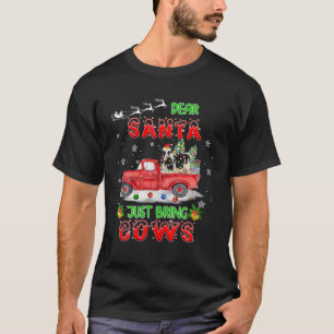 Dear Santa Just Bring Cows Santa Farm Red Truck Xm T-Shirt