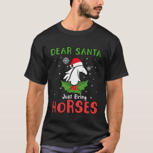 Dear Santa Just Bring Horses, Horse Christmas  T-Shirt