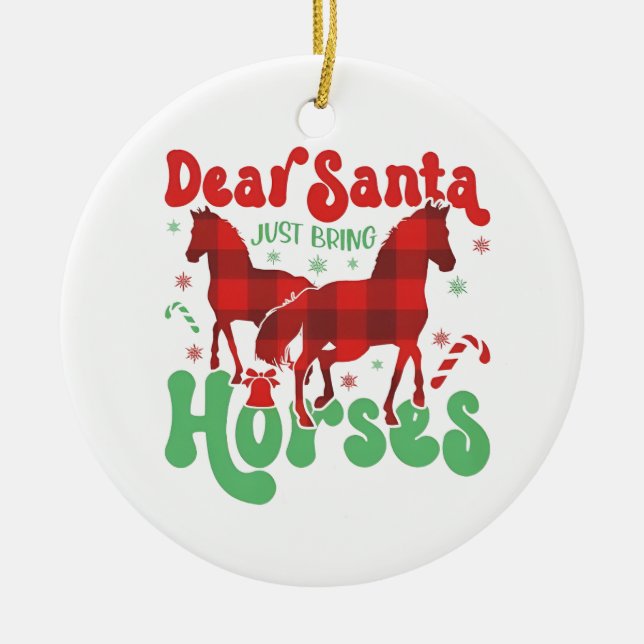 Dear Santa Just Bring the Horses Funny Christmas   Ceramic Ornament (Front)