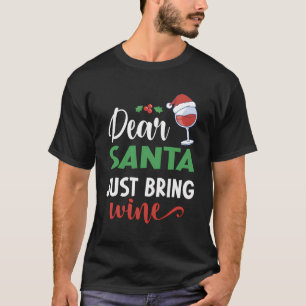 Dear Santa Just Bring Wine Christmas Funny Santa D T-Shirt