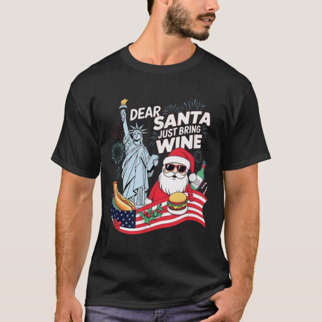 Dear Santa Just Bring Wine For Christmas  T-Shirt (Front)