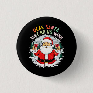Dear Santa, Just Bring Wine Funny Christmas Gift 1 Inch Round Button
