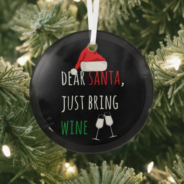 Dear Santa Just Bring Wine Funny Christmas Glass Ornament (Insitu)
