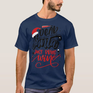 Dear Santa Just Bring Wine Funny Family Christmas  T-Shirt