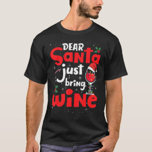 Dear Santa Just Bring Wine Glass Christmas Santa H T-Shirt