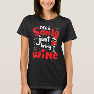 Dear Santa Just Bring Wine Glass Christmas Santa H T-Shirt
