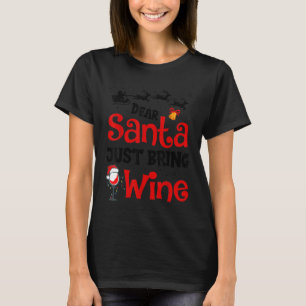 Dear Santa Just Bring Wine Lover Funny Christmas X T-Shirt