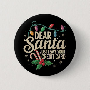Dear Santa Just Leave Your Credit Card Christmas  2 Inch Round Button