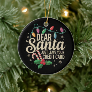 Dear Santa Just Leave Your Credit Card Christmas  Ceramic Ornament